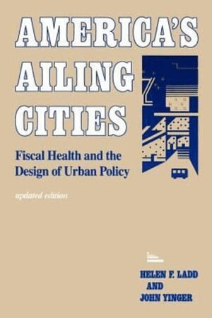 Helen F. Ladd, John Yinger - America's Ailing Cities, Häftad