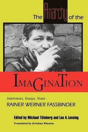 Rainer Werner Fassbinder, Rainer Werner Fasbinder, Michael Töteberg, Leo Lensing, Michael Toteberg - Anarchy of the Imagination, Häftad