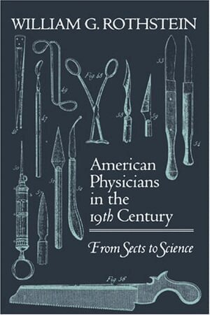 William G. Rothstein - American Physicians in the Nineteenth Century, Häftad