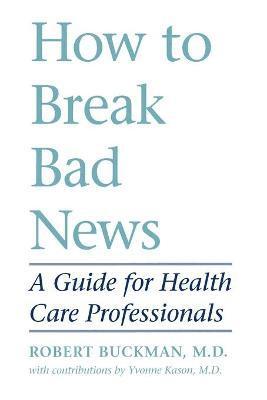 Robert Buckman - How to Break Bad News, Häftad