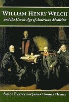 bokomslag William Henry Welch and the Heroic Age of American Medicine