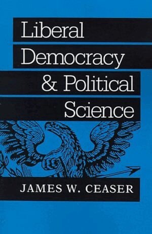 James W. Ceaser - Liberal Democracy and Political Science, Häftad