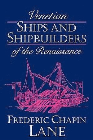 Venetian Ships and Shipbuilders of the Renaissance
