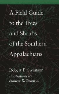 bokomslag A Field Guide to the Trees and Shrubs of the Southern Appalachians