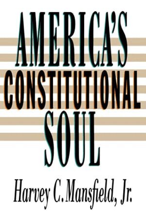 Harvey C. Mansfield Jr. - America's Constitutional Soul, Häftad
