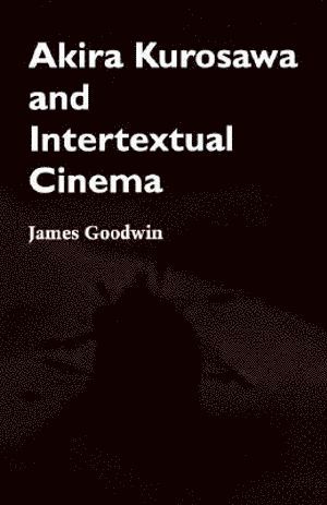 James Goodwin - Akira Kurosawa and Intertextual Cinema, Häftad