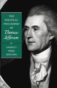 bokomslag The Political Philosophy of Thomas Jefferson
