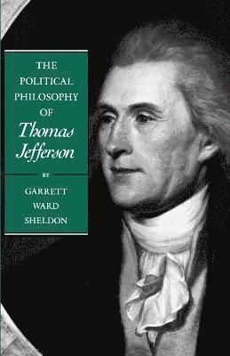 Garrett Ward Sheldon - Political Philosophy of Thomas Jefferson, Häftad