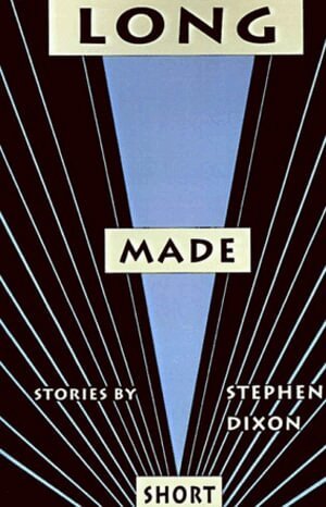 Stephen Dixon - Long Made Short, Häftad