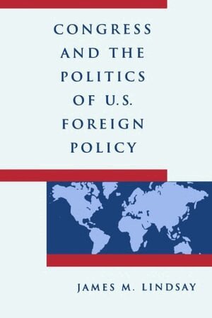 James M. Lindsay - Congress and the Politics of U.S. Foreign Policy, Häftad