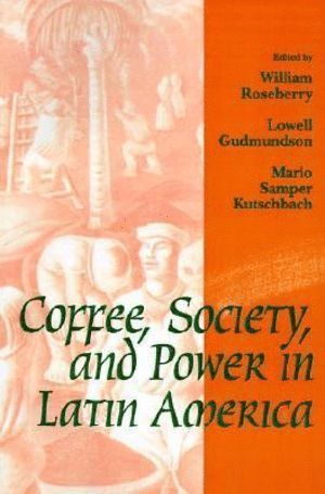 bokomslag Coffee, Society, and Power in Latin America