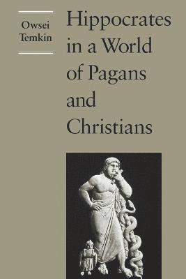 Hippocrates in a World of Pagans and Christians 1