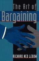 Richard Ned Lebow, Richard Ned LeBow - The Art of Bargaining, Inbunden