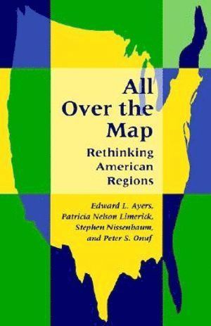 Edward L. Ayers, Patricia Nelson Limerick, Stephen Nissenbaum, Peter S. Onuf - All Over the Map, Häftad