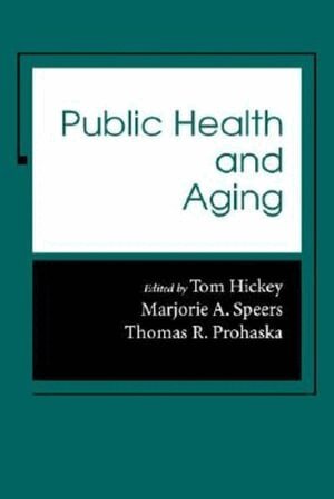Tom Hickey, Marjorie A. Speers, Thomas R. Prohaska - Public Health and Aging, Häftad