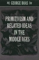 Primitivism and Related Ideas in the Middle Ages 1