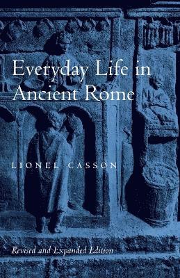 Lionel Casson, New York University) Casson, Lionel (Professor Emeritus of Classics and Professur Emeritus of Classics - Everyday Life in Ancient Rome, Häftad