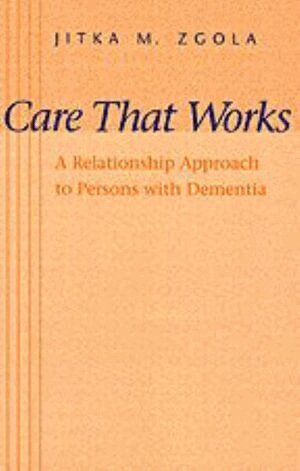Jitka M. Zgola - Care That Works, Inbunden