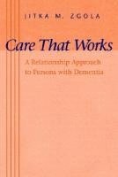 Jitka M. Zgola - Care That Works, Häftad