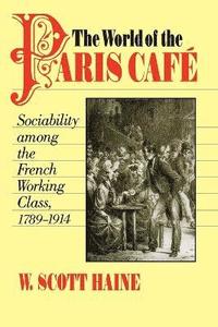 bokomslag The World of the Paris Caf