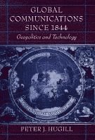 Global Communications Since 1844: Geopolitics and Technology