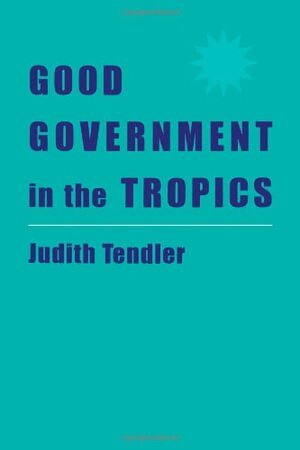 Judith Tendler - Good Government in the Tropics, Häftad