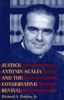 Richard A. Brisbin Jr. - Justice Antonin Scalia and the Conservative Revival, Häftad