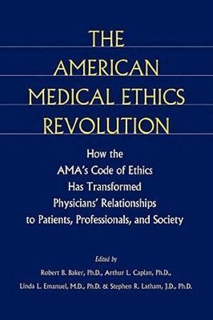 Robert B. Baker, Arthur L. Caplan, Linda L. Emanuel, Stephen R. Latham - American Medical Ethics Revolution, Inbunden