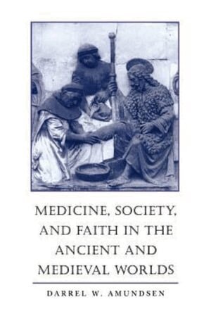 Darrel W. Amundsen - Medicine, Society, and Faith in the Ancient and Medieval Worlds, Häftad