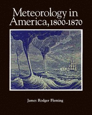 James Rodger Fleming, James R. Fleming - Meteorology in America, 1800-1870, Häftad