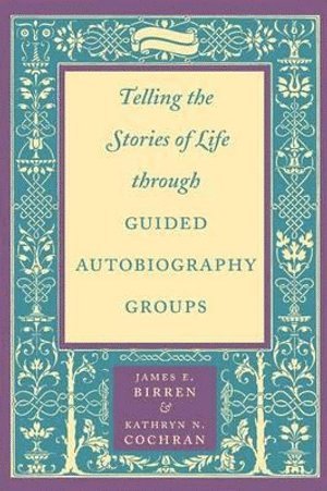 Telling the Stories of Life through Guided Autobiography Groups 1