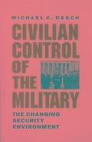 Michael C. Desch - Civilian Control of the Military, Häftad