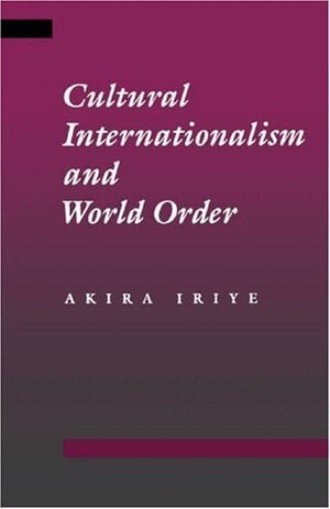Akira Iriye - Cultural Internationalism and World Order, Häftad