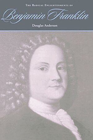 Douglas Anderson - Radical Enlightenments of Benjamin Franklin, Häftad