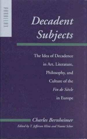 Charles Bernheimer, T. Jefferson Kline, Naomi Schor - Decadent Subjects, Inbunden