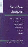 bokomslag Decadent Subjects: The Idea of Decadence in Art, Literature, Philosophy, and Culture of the Fin de Siecle in Europe