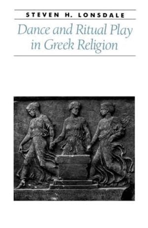 Steven H. Lonsdale - Dance and Ritual Play in Greek Religion, Häftad