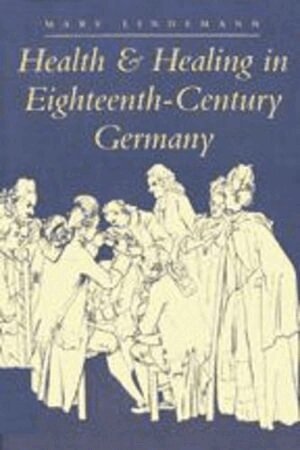 Mary Lindemann - Health and Healing in Eighteenth-Century Germany, Häftad