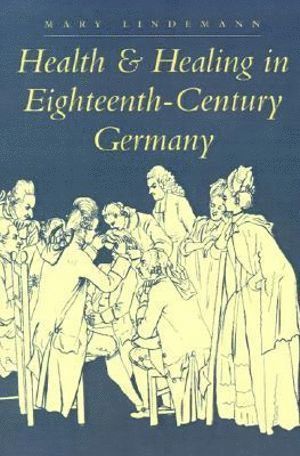 bokomslag Health and Healing in Eighteenth-Century Germany