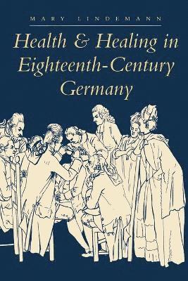 Health and Healing in Eighteenth-Century Germany 1