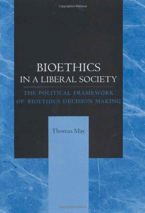 Thomas May - Bioethics in a Liberal Society, Inbunden