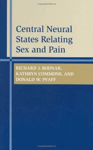 Richard J. Bodnar, Kathryn Grace Commons, Donald W. Pfaff - Central Neural States Relating Sex and Pain, Inbunden