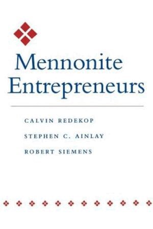 Calvin Redekop, Stephen C. Ainlay, Robert Siemens - Mennonite Entrepreneurs, Häftad