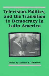 bokomslag Television, Politics, and the Transition to Democracy in Latin America