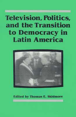 Television, Politics, and the Transition to Democracy in Latin America 1