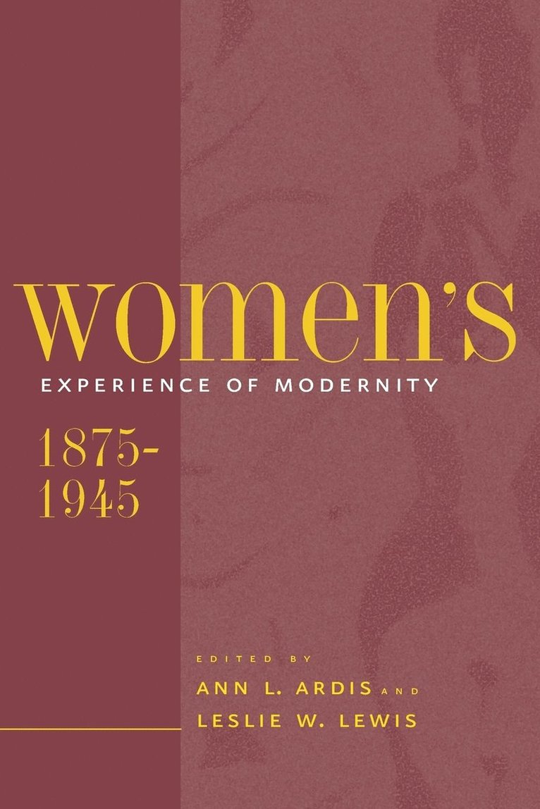 Ann L. Ardis, Leslie W. Lewis, Ann L Ardis, Leslie W Lewis - Women's Experience of Modernity, 1875-1945, Häftad