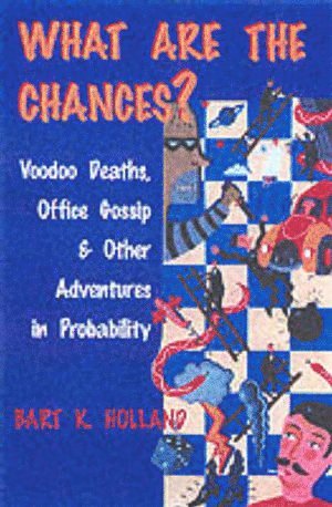 Bart K. Holland, New Jersey Medical School) Holland, Bart K. (Associate Professor of Biostatistics and Epidemiology, Bart K Holland - What Are the Chances?, Inbunden