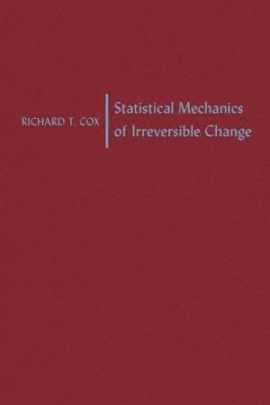 Richard T. Cox - Statistical Mechanics of Irreversible Change, Häftad