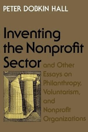 Peter Dobkin Hall - "Inventing the Nonprofit Sector" and Other Essays on Philanthropy, Voluntarism, and Nonprofit Organizations, Häftad