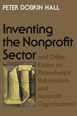 &quot;Inventing the Nonprofit Sector&quot; and Other Essays on Philanthropy, Voluntarism, and Nonprofit Organizations 1